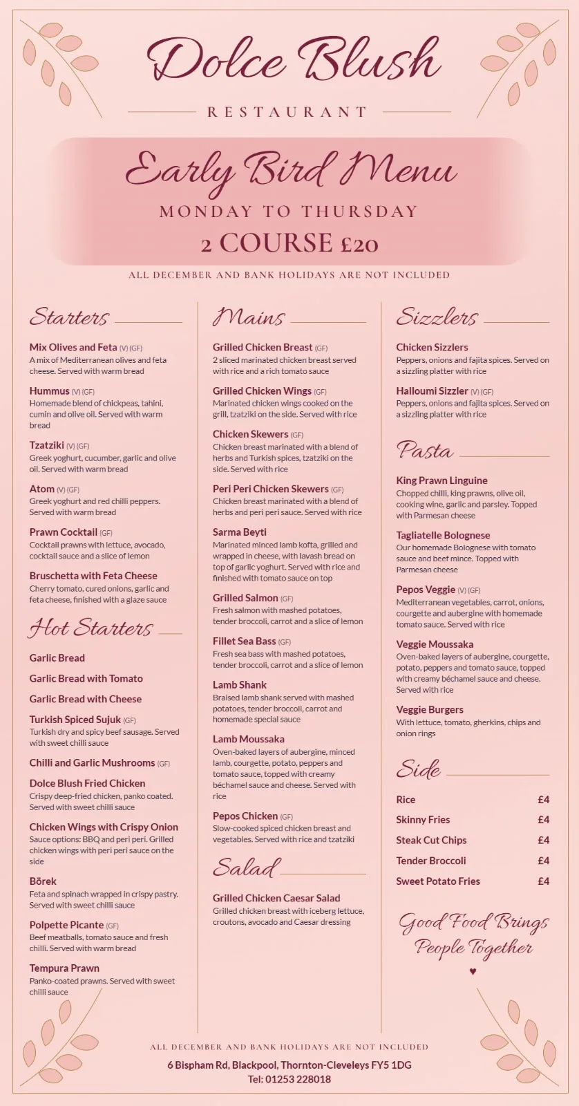Dolce Blush Early Bird Menu: Monday to Thursday, 2 courses £20. Starters, hot starters, mains, sizzlers, pasta, salad and sides.